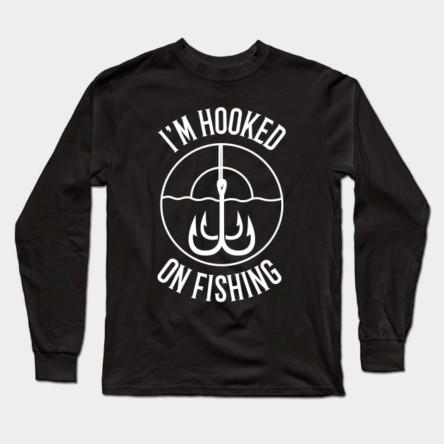 I'm Hooked On Fishing Fisherman Long Sleeve T-Shirt by OldCamp